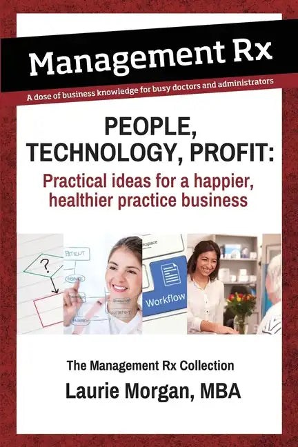 People, Technology, Profit: Practical Ideas for a Happier, Healthier Practice Business: Practical Ideas for a Happier, Healthier Practice Business - Paperback