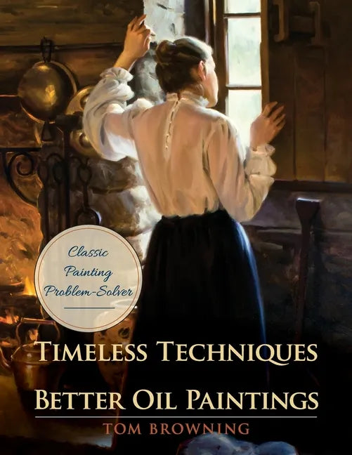 Timeless Techniques for Better Oil Paintings - Paperback