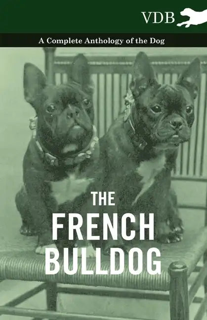 The French Bulldog - A Complete Anthology of the Dog - Paperback