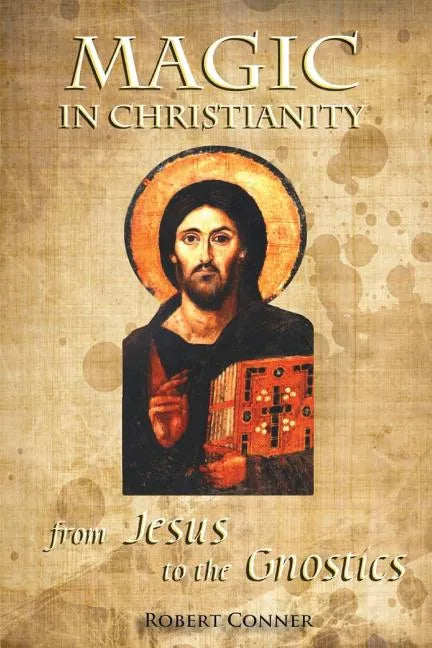 Magic in Christianity: From Jesus to the Gnostics - Paperback