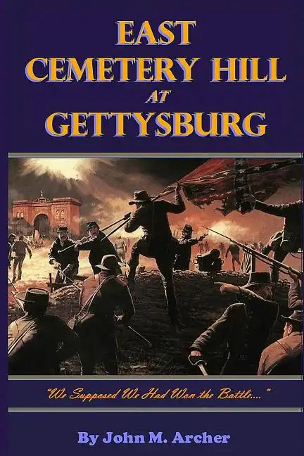 East Cemetery Hill at Gettysburg: "we Supposed We Had Won the Battle..." - Paperback