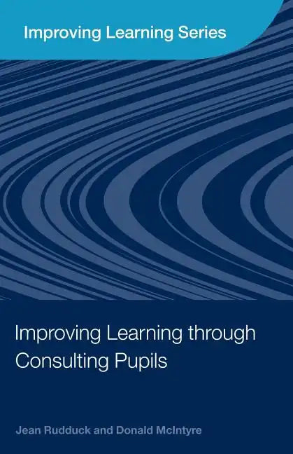 Improving Learning Through Consulting Pupils - Paperback