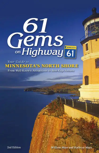 61 Gems on Highway 61: Your Guide to Minnesota's North Shore, from Well-Known Attractions to Best-Kept Secrets - Hardcover