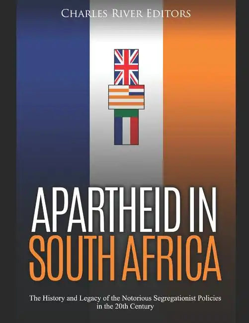 Apartheid in South Africa: The History and Legacy of the Notorious Segregationist Policies in the 20th Century - Paperback