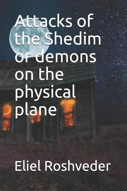 Attacks of the Shedim or demons on the physical plane - Paperback