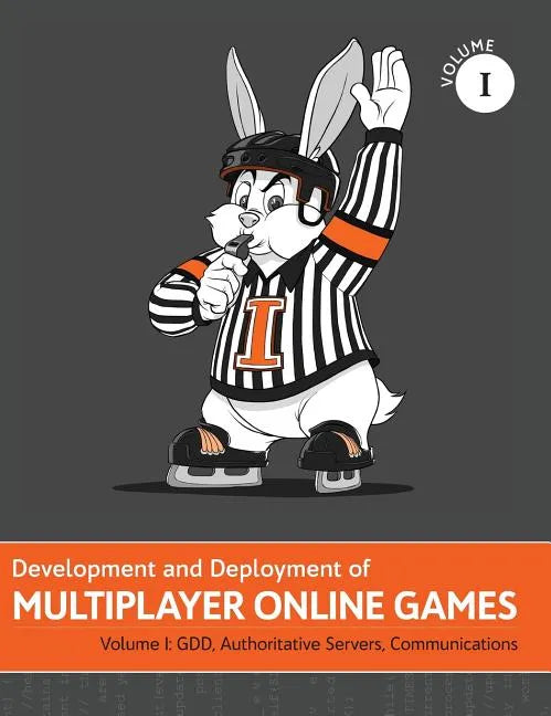 Development and Deployment of Multiplayer Online Games, Vol. I: GDD, Authoritative Servers, Communications - Hardcover