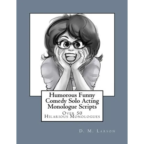 Humorous Funny Comedy Solo Acting Monologue Scripts - Paperback