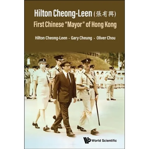 Hilton Cheong-Leen (Å1/4µæoe0/00è^^): First Chinese 'Mayor' of Hong Kong - Hardcover