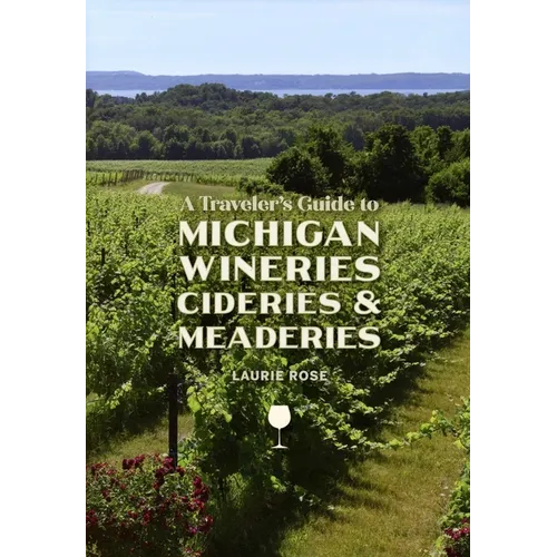 A Traveler's Guide to Michigan Wineries, Cideries and Meaderies - Paperback