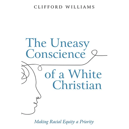 The Uneasy Conscience of a White Christian: Making Racial Equity a Priority - Hardcover