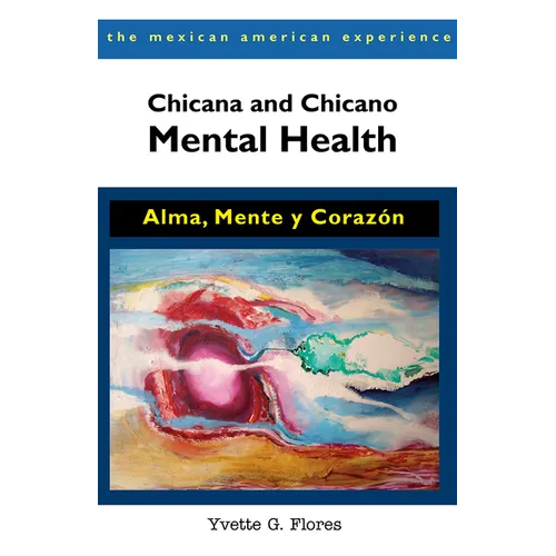 Chicana and Chicano Mental Health: Alma, Mente Y Coraz - Paperback