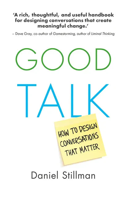Good Talk: How to Design Conversations That Matter - Paperback
