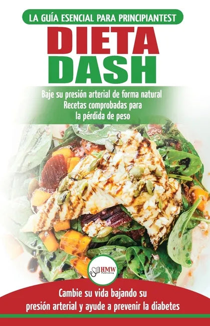Dieta Dash: Guía de dieta para principiantes para reducir la presión arterial, la hipertensión y recetas probadas para la pérdida - Paperback