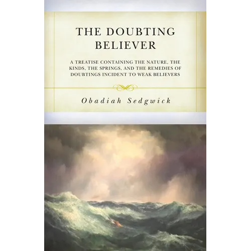 The Doubting Believer: A Treatise Containing the Nature, the Kinds, the Springs, and the Remedies of Doubtings Incident to Weak Believers - Paperback