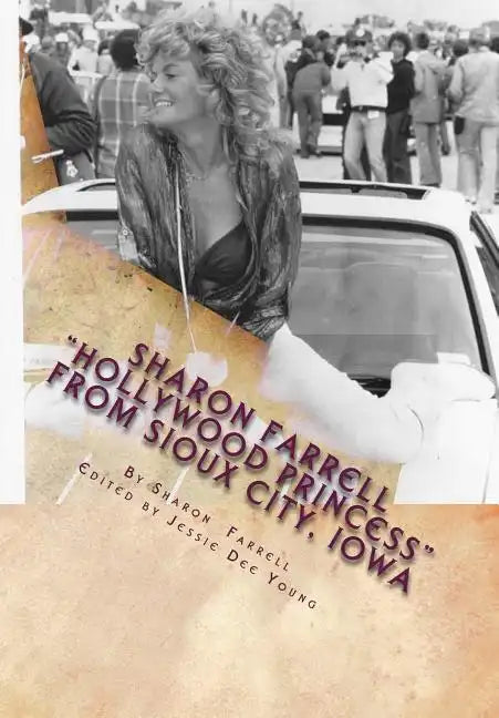 Sharon Farrell "Hollywood Princess" From Sioux City, Iowa: The "Bad Girl's" Story! - Paperback