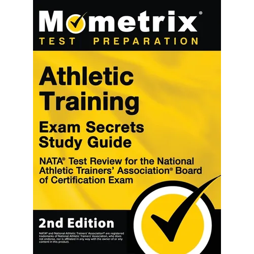 Athletic Training Exam Secrets Study Guide - NATA Test Review for the National Athletic Trainers' Association Board of Certification Exam: [2nd Editio - Hardcover