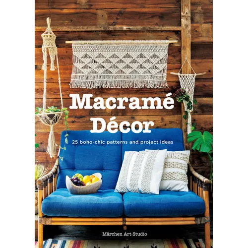 Macrame Decor: 25 Boho-Chic Patterns and Project Ideas - Paperback