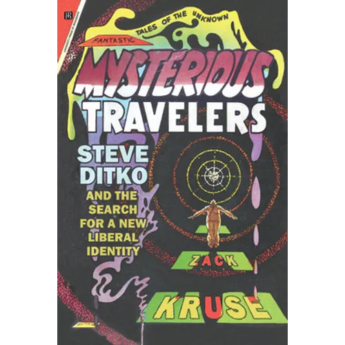 Mysterious Travelers: Steve Ditko and the Search for a New Liberal Identity - Paperback