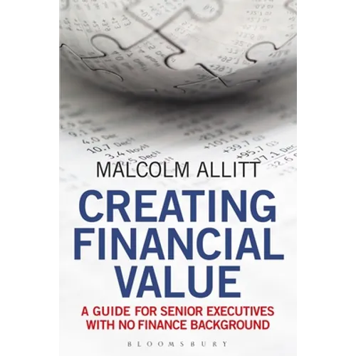Creating Financial Value: A Guide for Senior Executives with No Finance Background - Paperback