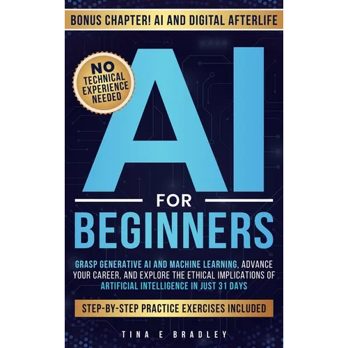AI For Beginners: Grasp Generative AI and Machine Learning, Advance Your Career, and Explore the Ethical Implications of Artificial Intelligence in Ju - Hardcover