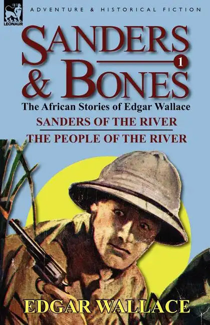Sanders & Bones-The African Adventures: 1-Sanders of the River & the People of the River - Paperback