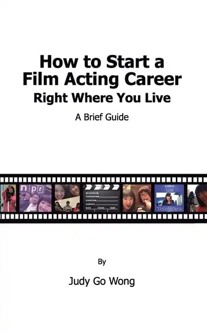 How to Start a Film Acting Career Right Where You Live - Paperback