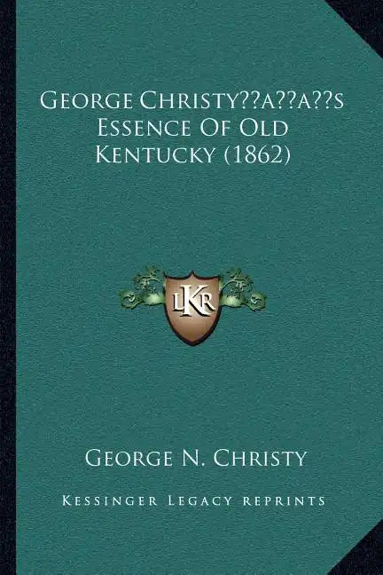 George Christy's Essence Of Old Kentucky (1862) - Paperback