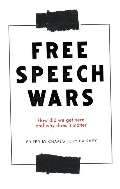 The Free Speech Wars: How Did We Get Here and Why Does It Matter? - Paperback