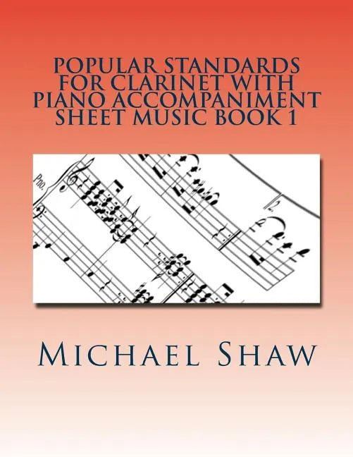 Popular Standards For Clarinet With Piano Accompaniment Sheet Music Book 1: Sheet Music For Clarinet & Piano - Paperback