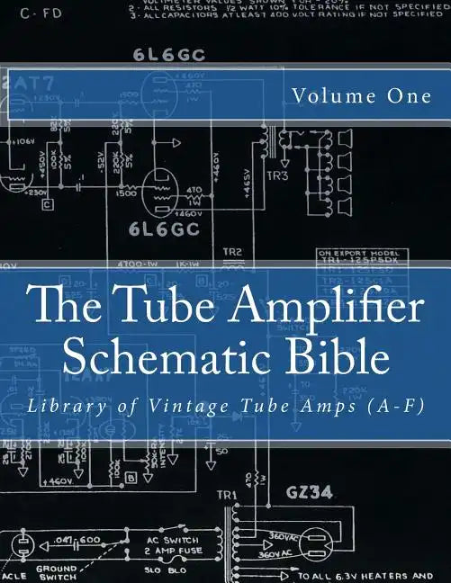 The Tube Amplifier Schematic Bible Volume 1: Library of Vintage Tube Amps (A-F) - Paperback