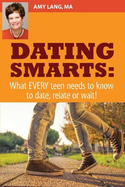 Dating Smarts - What Every Teen Needs To Date, Relate Or Wait - Paperback