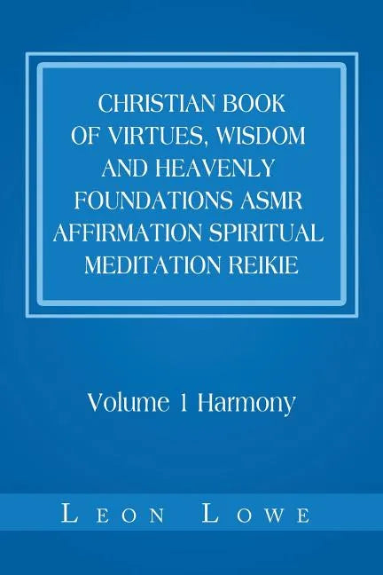 Christian Book of Virtues, Wisdom and Heavenly Foundations Asmr Affirmation Spiritual Meditation Reikie: Volume 1 Harmony - Paperback
