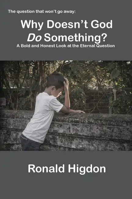 Why Doesn't God Do Something?: A Bold and Honest Look at the Eternal Question - Paperback