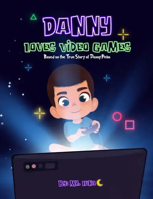 Danny Loves Video Games: Based on the True Story of Danny Peña - Paperback