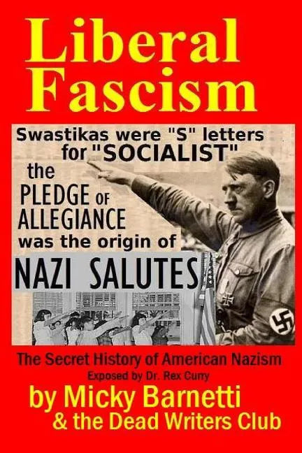 Liberal Fascism: the Secret History of American Nazism exposed by Dr. Rex Curry: Swastikas = "S" letters for "SOCIALIST"; Nazi salutes - Paperback
