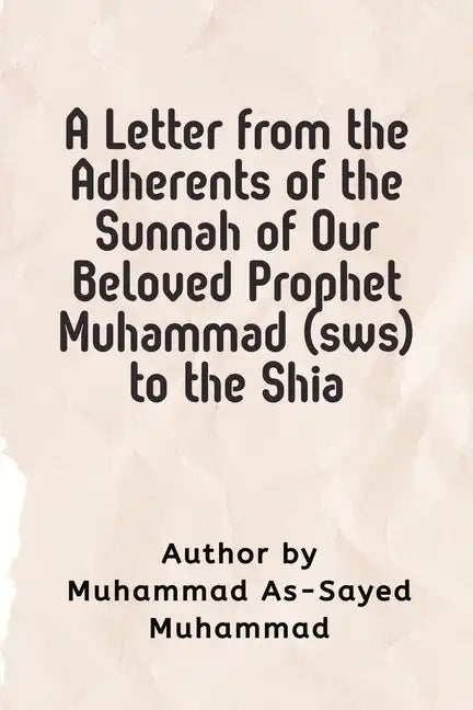A Letter from the Adherents of the Sunnah of Our Beloved Prophet Muhammad (sws) to the Shia - Paperback