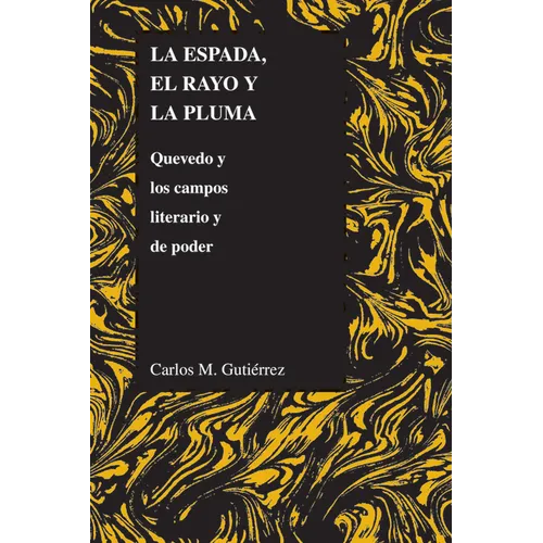 La espada, el rayo y la pluma: Quevedo y los campos literario y de poder - Paperback