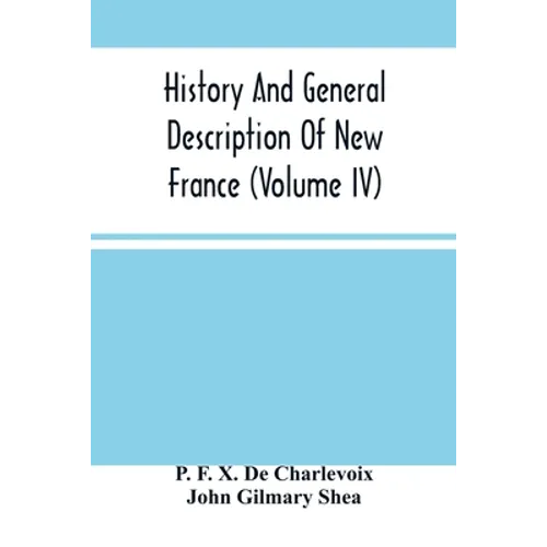History And General Description Of New France (Volume Iv) - Paperback