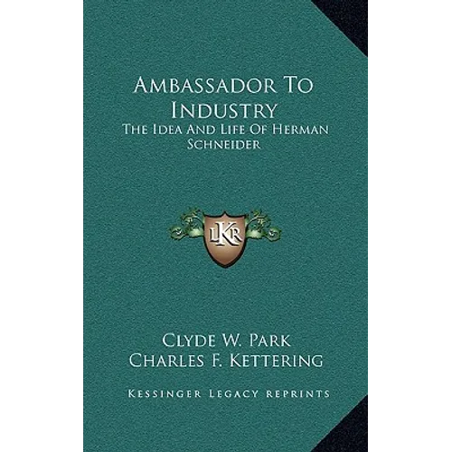 Ambassador to Industry: The Idea and Life of Herman Schneider - Hardcover