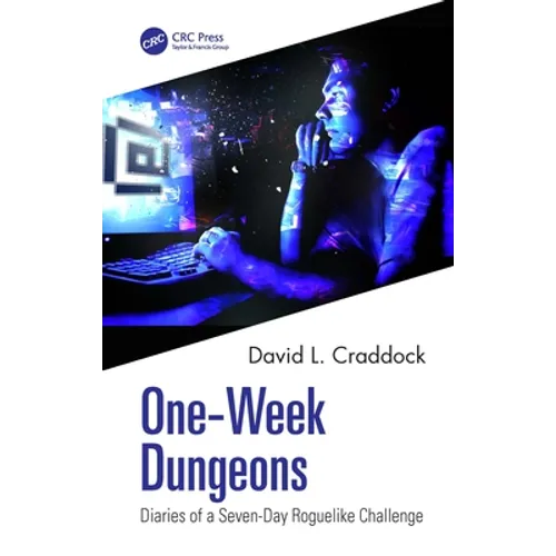 One-Week Dungeons: Diaries of a Seven-Day Roguelike Challenge - Paperback