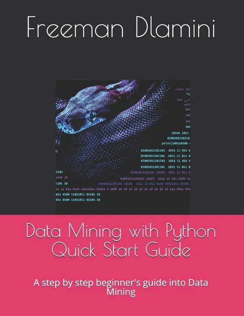 Data Mining with Python Quick Start Guide: A step by step beginner's guide into Data Mining - Paperback