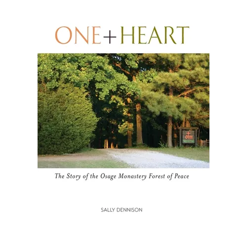 One + Heart: The Story of the Osage Monastery Forest of Peace - Hardcover