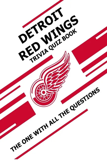 Detroit Red Wings Trivia Quiz Book: The One With All The Questions - Paperback