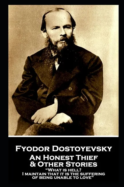 Fyodor Dostoevsky - An Honest Thief & Other Stories: "What is hell? I maintain that it is the suffering of being unable to love" - Paperback
