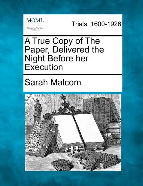 A True Copy of the Paper, Delivered the Night Before Her Execution - Paperback