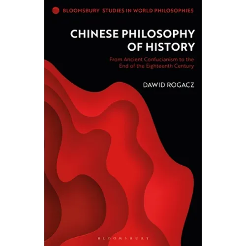 Chinese Philosophy of History: From Ancient Confucianism to the End of the Eighteenth Century - Paperback