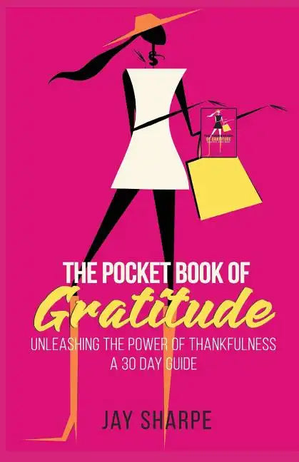 The Pocket Book of Gratitude: Unleashing the Power of Thankfulness - A 30 Day Guide - Paperback