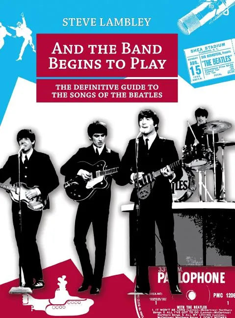 And the Band Begins to Play. the Definitive Guide to the Songs of the Beatles - Hardcover