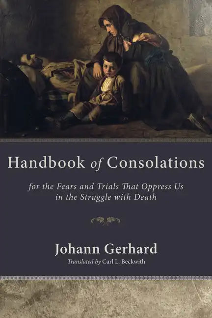 Handbook of Consolations: For the Fears and Trials That Oppress Us in the Struggle with Death - Paperback