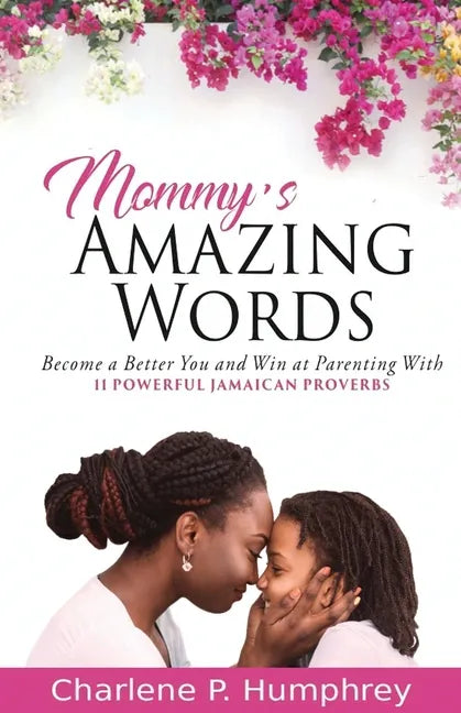 Mommy's Amazing Words: Become a better you and win at parenting with 11 powerful Jamaican proverbs - Paperback